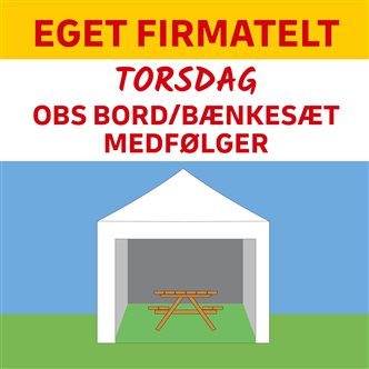EGET FIRMATELT/TELTRUM - TORSDAG - OBS BORD/BÆNKESÆT MEDFØLGER!