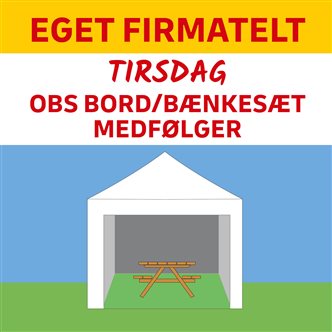 EGET FIRMATELT/TELTRUM - TIRSDAG - OBS BORD/BÆNKESÆT MEDFØLGER!